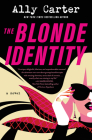 The Blonde Identity: A Novel By Ally Carter Cover Image