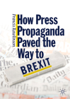 How Press Propaganda Paved the Way to Brexit By Francis Rawlinson Cover Image