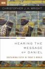 Hearing the Message of Daniel: Sustaining Faith in Today's World By Christopher J. H. Wright Cover Image