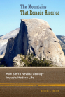 The Mountains That Remade America: How Sierra Nevada Geology Impacts Modern Life By Craig H. Jones Cover Image