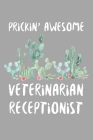 Prickin' Awesome Veterinarian Receptionist: Funny Vet Assistant Gift Idea For Amazing Hard Working Employee And Cactus Lovers- 120 Pages (6