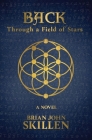 Back: Through a Field of Stars By Brian John Skillen Cover Image