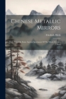Chinese Metallic Mirrors: With Notes On Some Ancient Specimens Of The Musée Guimet, Paris Cover Image
