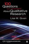 100 Questions (and Answers) About Qualitative Research (Sage 100 Questions and Answers) By Lisa M. Given Cover Image