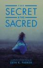 The Secret and the Sacred By Erin K. Parker, Bud Smith (Editor) Cover Image