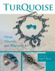 Turquoise Mines, Minerals, and Wearable Art, 2nd Edition By Mark P. Block Cover Image