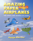 Amazing Paper Airplanes: The Craft and Science of Flight By Kyong Hwa Lee Cover Image