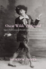 Oscar Wilde Prefigured: Queer Fashioning and British Caricature, 1750-1900 By Dominic Janes Cover Image