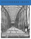 Engineered Irony: Octave Chanute's Kansas City Bridge for Trains and Teams, 1867-1917 By David W. Jackson Cover Image