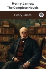 Henry James: The Complete Novels (The Greatest Writers of All Time Book 35) By Henry James Cover Image