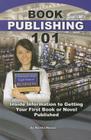 Book Publishing 101: Inside Information to Getting Your First Book or Novel Published By Martha Maeda Cover Image