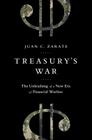Treasury's War: The Unleashing of a New Era of Financial Warfare By Juan Zarate Cover Image