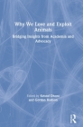 Why We Love and Exploit Animals: Bridging Insights from Academia and Advocacy Cover Image
