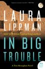 In Big Trouble: A Tess Monaghan Novel By Laura Lippman Cover Image