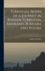Turkistan, Notes of a Journey in Russian Turkistan, Khokand, Bukhara and Kuldja By Eugene Schuyler Cover Image