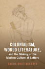 Colonialism, World Literature, and the Making of the Modern Culture of Letters Cover Image