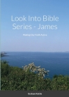Look Into Bible Series - James: Making Our Faith Active By Graham Kettle Cover Image