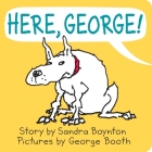 Here, George! By Sandra Boynton, George Booth (Illustrator) Cover Image