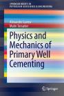 Physics and Mechanics of Primary Well Cementing (Springerbriefs in Petroleum Geoscience & Engineering) Cover Image