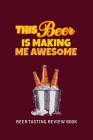 Beer Tasting Review Book: This Beer Is Making Me Awesome By MM Craft Beer Tasting Cover Image
