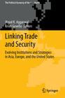 Linking Trade and Security: Evolving Institutions and Strategies in Asia, Europe, and the United States (Political Economy of the Asia Pacific) By Vinod K. Aggarwal (Editor), Kristi Govella (Editor) Cover Image