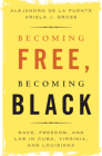 Becoming Free, Becoming Black: Race, Freedom, and Law in Cuba, Virginia, and Louisiana (Studies in Legal History) Cover Image