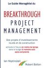 Le Guide Managérial du Breakthrough Project Management: Des projets d'investissements lourds et de construction; achevés à l'heure en moins de temps; Cover Image