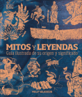 Mitos y leyendas (Myths and Legends): Guía ilustrada de su origen y significado By Philip Wilkinson Cover Image