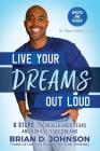 Live Your Dreams Out Loud: 6 Steps To Conquer Your Fears And Achieve Your Dreams By Janell Barrett, Brian D. Johnson Cover Image