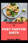 A Simplified Guide To Post Partum Diets For Beginners By Amelia Mike Cover Image