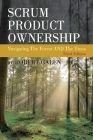 Scrum Product Ownership: Navigating The Forest AND The Trees By Robert Galen Cover Image