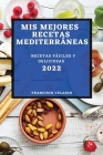 MIS Mejores Recetas Mediterráneas 2022: Recetas Fáciles Y Deliciosas By Francisco Velasco Cover Image