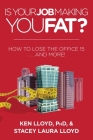 Is Your Job Making You Fat?: How to Lose the Office 15 . . . and More! Cover Image