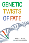 Genetic Twists of Fate By Stanley Fields, Mark Johnston Cover Image