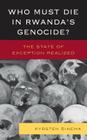 Who Must Die in Rwanda's Genocide?: The State of Exception Realized Cover Image
