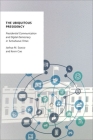 The Ubiquitous Presidency: Presidential Communication and Digital Democracy in Tumultuous Times (Oxford Studies in Digital Politics) By Joshua M. Scacco, Kevin Coe Cover Image