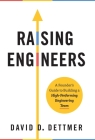 Raising Engineers: A Founder's Guide to Building a High-Performing Engineering Team By David D. Dettmer Cover Image