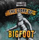 The Story of Bigfoot By Jennifer Lombardo Cover Image
