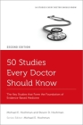 50 Studies Every Doctor Should Know: The Key Studies That Form the Foundation of Evidence-Based Medicine (Fifty Studies Every Doctor Should Know) By Michael E. Hochman, Steven D. Hochman Cover Image