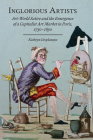 Inglorious Artists: Art World Satire and the Emergence of a Capitalist Art Market in Paris, 1750-1850 (Studies in Seventeenth- and Eighteenth-Century Art and Culture) By Kathryn Desplanque Cover Image
