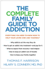 The Complete Family Guide to Addiction: Everything You Need to Know Now to Help Your Loved One and Yourself Cover Image