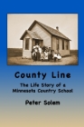 County Line: The life Story of a Minnesota Country School Cover Image