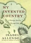 My Invented Country: A Nostalgic Journey Through Chile By Isabel Allende Cover Image
