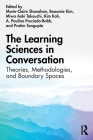 The Learning Sciences in Conversation: Theories, Methodologies, and Boundary Spaces By Marie-Claire Shanahan (Editor), Beaumie Kim (Editor), Miwa Aoki Takeuchi (Editor) Cover Image