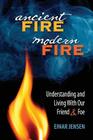 Ancient Fire, Modern Fire: Understanding and Living With Our Friend & Foe Cover Image
