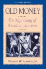 Old Money: The Mythology of Wealth in America By Nelson Aldrich Cover Image