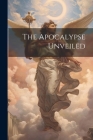 The Apocalypse Unveiled Cover Image