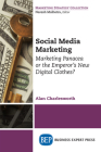 Social Media Marketing: Marketing Panacea or the Emperor's New Digital Clothes? By Alan Charlesworth Cover Image