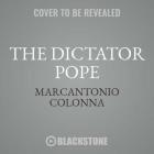 The Dictator Pope: The Inside Story of the Francis Papacy By Marcantonio Colonna, Chris Abell (Read by) Cover Image