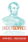 Underserved: Harnessing the Principles of Lincoln's Vision for Reconstruction for Today's Forgotten Communities Cover Image